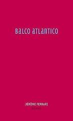 Balco Atlantico  Ferrari, Jérôme  Book, Ferrari, Jérôme, Verzenden