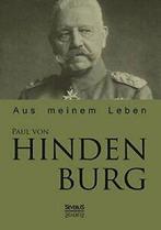 Paul Von Hindenburg: Aus Meinem Leben. Hindenburg, Von, Hindenburg, Paul Von, Zo goed als nieuw, Verzenden
