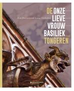 De onze-lieve-vrouwbasiliek van Tongeren 9789059085312, Boeken, Verzenden, Zo goed als nieuw, Anton Ervynck