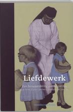 Liefdewerk - Annelies van Heijst - 9789065507419 - Paperback, Livres, Histoire mondiale, Verzenden