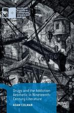 Drugs and the Addiction Aesthetic in Nineteenth-Century, Verzenden, Adam Colman
