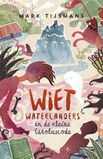 Wiet Waterlanders - Wiet Waterlanders en de kleine, Boeken, Kinderboeken | Jeugd | 10 tot 12 jaar, Mark Tijsmans, Mark Tijsmans