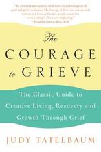 The Courage to Grieve 9780060911850 Judy Tatelbaum, Verzenden, Zo goed als nieuw, Judy Tatelbaum