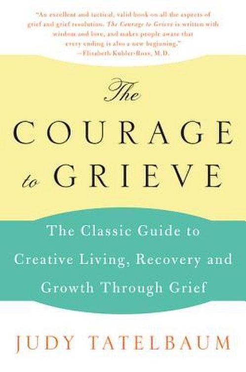The Courage to Grieve 9780060911850 Judy Tatelbaum, Boeken, Taal | Engels, Zo goed als nieuw, Verzenden
