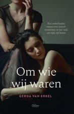 Om wie wij waren 9789022337721 Gerda van Erkel, Boeken, Verzenden, Gelezen, Gerda van Erkel