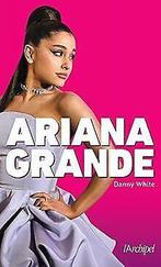 Ariana Grande  White, Danny  Book, White, Danny, Gelezen, Verzenden