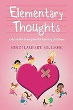 Elementary Thoughts: notes written to me from t. Lampert,, Lampert, MS, LMHC, Mindi, Verzenden