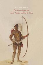 De beproevingen van Álvar Núñez Cabeza de Vaca 9789492313782, Boeken, Verzenden, Gelezen, H.C. ten Berge