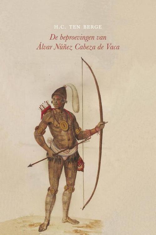 De beproevingen van Álvar Núñez Cabeza de Vaca 9789492313782, Boeken, Overige Boeken, Gelezen, Verzenden