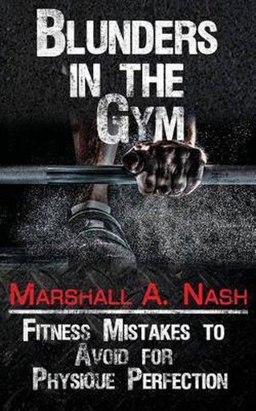 Blunders in the Gym 9781539009351 Marshall a Nash, Boeken, Taal | Engels, Zo goed als nieuw, Verzenden