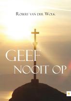 Geef nooit op 9789048418909 Robert van der Wolk, Boeken, Verzenden, Gelezen, Robert van der Wolk