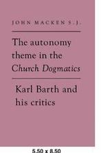 The Autonomy Theme in the Church Dogmatics: Kar, Macken,, Macken, John, Zo goed als nieuw, Verzenden
