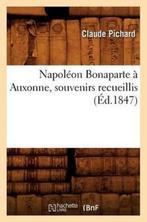 Litterature- Napoléon Bonaparte À Auxonne, Souvenirs, Claude Pichard, Claude Pichard, Zo goed als nieuw, Verzenden