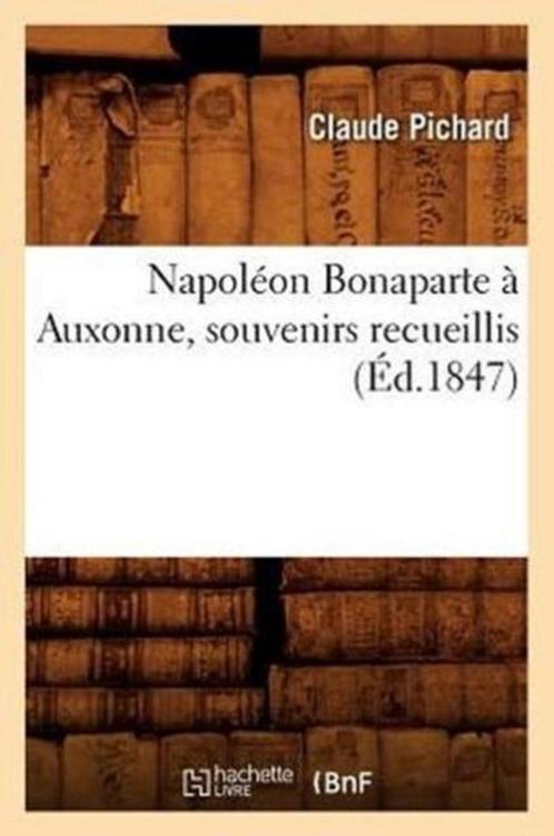 Litterature- Napoléon Bonaparte À Auxonne, Souvenirs, Livres, Livres Autre, Envoi