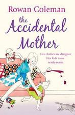 The Accidental Mother 9780099465058 Rowan Coleman, Verzenden, Rowan Coleman