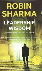 Leadership Wisdom - from the Monk Who Sold His Ferrari, Rob, Robin S. Sharma, Verzenden