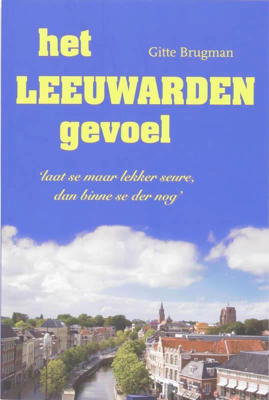 Het Leeuwarden gevoel 9789033006685 G. Brugman, Boeken, Geschiedenis | Stad en Regio, Gelezen, Verzenden