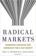 Radical Markets – Uprooting Capitalism and Democracy for a, Verzenden, Zo goed als nieuw, Eric A. Posner