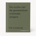 De mythe van de gewetenloze criminele jongere 9789090332185, Verzenden, Gelezen, F.W. Schalkwijk