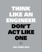 Think Like an Engineer, Dont Act Like One 9789063695705, Boeken, Verzenden, Gelezen, Jan Karel Mak