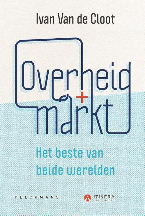 Overheid + Markt 9789463372411 Ivan Van de Cloot, Boeken, Economie, Management en Marketing, Zo goed als nieuw, Verzenden