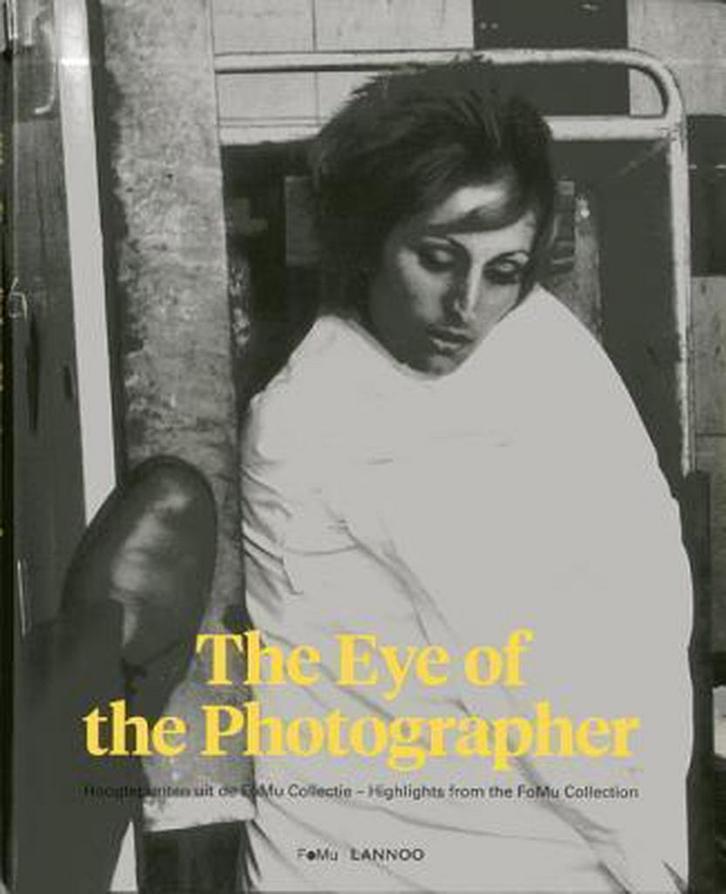 The Eye of the Photographer 9789401405041 FoMu, Boeken, Kunst en Cultuur | Fotografie en Design, Zo goed als nieuw, Verzenden