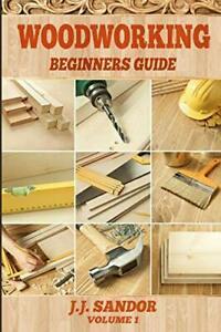 Woodworking: Beginners Guide (1) By SANDOR J. J., Livres, Livres Autre, Envoi