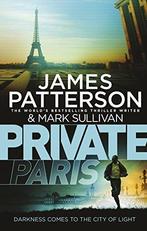 Private Paris EXPORT 9781780892795, James Patterson, Mark Sullivan, Zo goed als nieuw, Verzenden