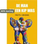 De man die een kip was 9789463653978 Frits Criens, Verzenden, Frits Criens