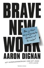 Brave New Work - Aaron Dignan - 9789047012733 - Paperback, Verzenden
