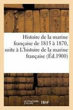 Histoire de la marine francaise de 1815 a 1870,. CIE., Livres, HACHETTE ET CIE, Verzenden