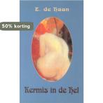 Kermis In De Hel 9789062654611 E. de Haan, Boeken, Verzenden, Zo goed als nieuw, E. de Haan