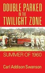 Double Parked in the Twilight Zone: Summer of 1960.by, Swanson, Carl Addison, Verzenden