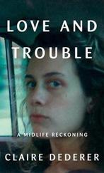 Love and Trouble 9781101946503 Claire Dederer, Boeken, Verzenden, Zo goed als nieuw, Claire Dederer