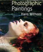 Photographic Paintings 9789082493726 Hans Withoos, Livres, Art & Culture | Photographie & Design, Verzenden, Hans Withoos