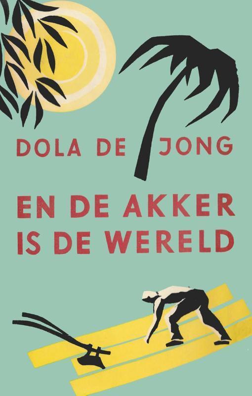 En de akker is de wereld 9789059367180 Dola de Jong, Livres, Romans, Envoi