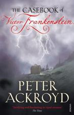 Casebook Of Victor Frankenstein 9780099524137 Peter Ackroyd, Verzenden, Zo goed als nieuw, Peter Ackroyd
