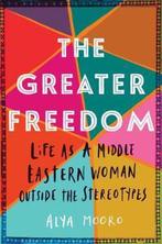 The Greater Freedom Life as a Middle Eastern Woman Outside, Verzenden, Gelezen, Alya Mooro