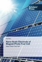 Nano-Scale Electrode of Magnet-Photo Fuel Cell. Kai   New., Boeken, Kai Ren, Zo goed als nieuw, Verzenden