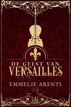 De geest van Versailles 9789464208979 Emmelie Arents, Boeken, Verzenden, Zo goed als nieuw, Emmelie Arents
