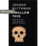 Swallow This: Serving Up the Food Industrys Darkest Secrets, Verzenden, Gelezen, Joanna Blythman