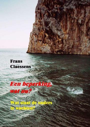 Een beperking, wat nu? 9789403724799 Frans Claessens, Verzenden, Frans Claessens