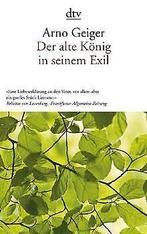 Der alte Konig in seinem Exil  Geiger, Arno  Book, Arno Geiger, Zo goed als nieuw, Verzenden