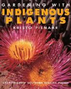 Gardening with Indigenous Plants 9781868723928, Verzenden, Kristo Pienaar