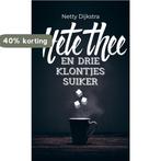 Hete thee en drie klontjes suiker 9789463422185, Boeken, Verzenden, Zo goed als nieuw, Netty Dijkstra-Geuze