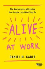 Alive at Work: The Neuroscience of Helping Your People Love, Verzenden, Gelezen, Daniel M. Cable