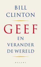 Geef en verander de wereld 9789050188692 B. Clinton, Verzenden, Gelezen, B. Clinton