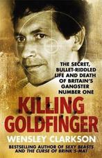 Killing Goldfinger 9781786484857 Wensley Clarkson, Verzenden, Wensley Clarkson