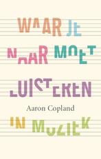 Waar je naar moet luisteren in muziek 9789057123382, Livres, Musique, Verzenden, Aaron Copland