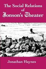 The Social Relations of Jonsons Theater, Haynes, Jonathan, Haynes, Jonathan, Zo goed als nieuw, Verzenden